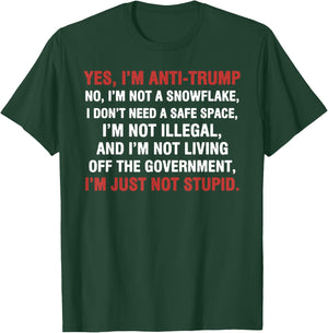 Yes I'm Anti-Trump I'm not a Snowflake I'm just not Stupid T-Shirt - T-Shirt | Forest