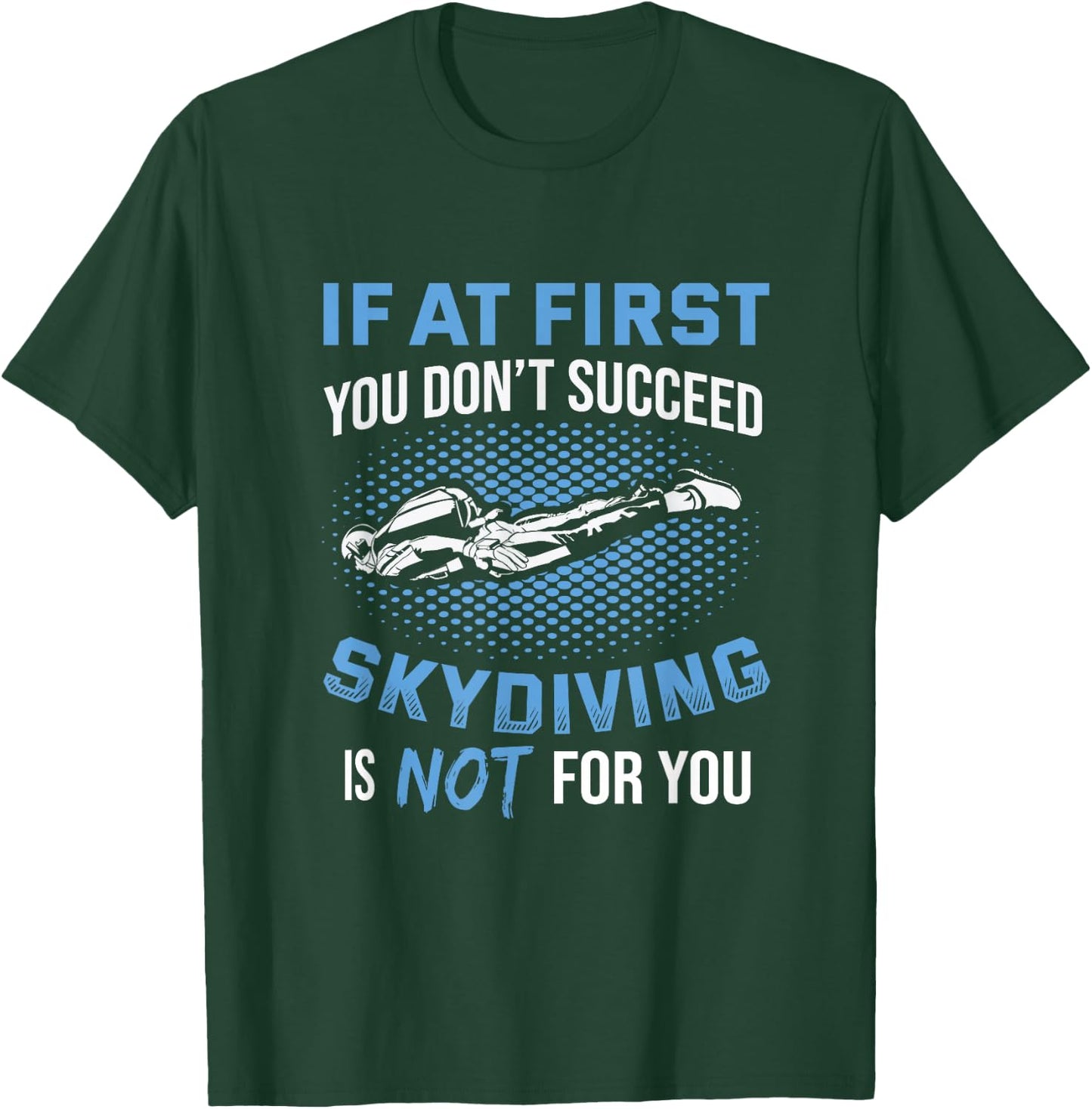 If At First You Don't Succeed Skydiving Is Not For You T-Shirt - T-Shirt | Forest