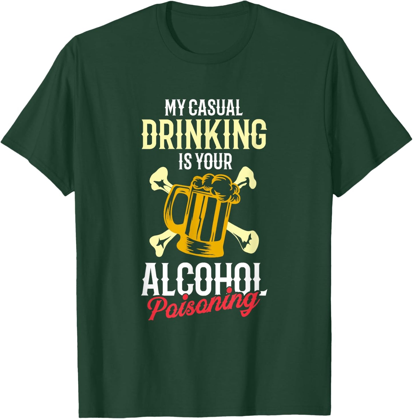 My Casual Drinking Is Your Alcohol Poisoning Funny Liquor T-Shirt - T-Shirt | Forest