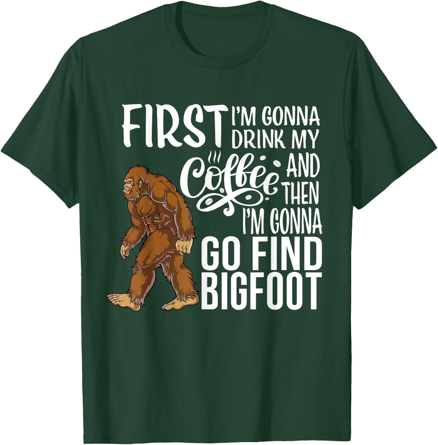 Bigfoot First I'm Gonna Drink My Coffee Then Find Bigfoot T-Shirt - T-Shirt | Forest
