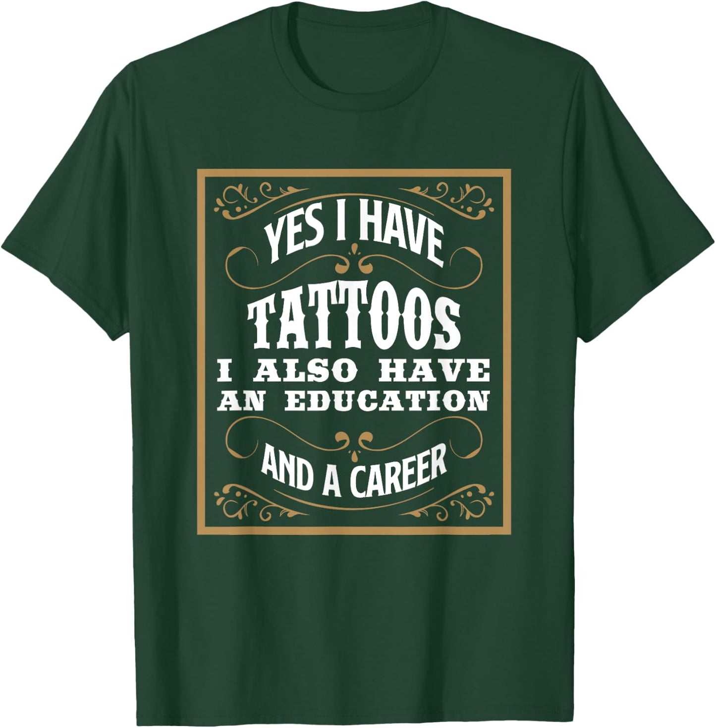 Yes I Have Tattoos Education & Career Funny Tattoo Gift T-Shirt - T-Shirt | Forest