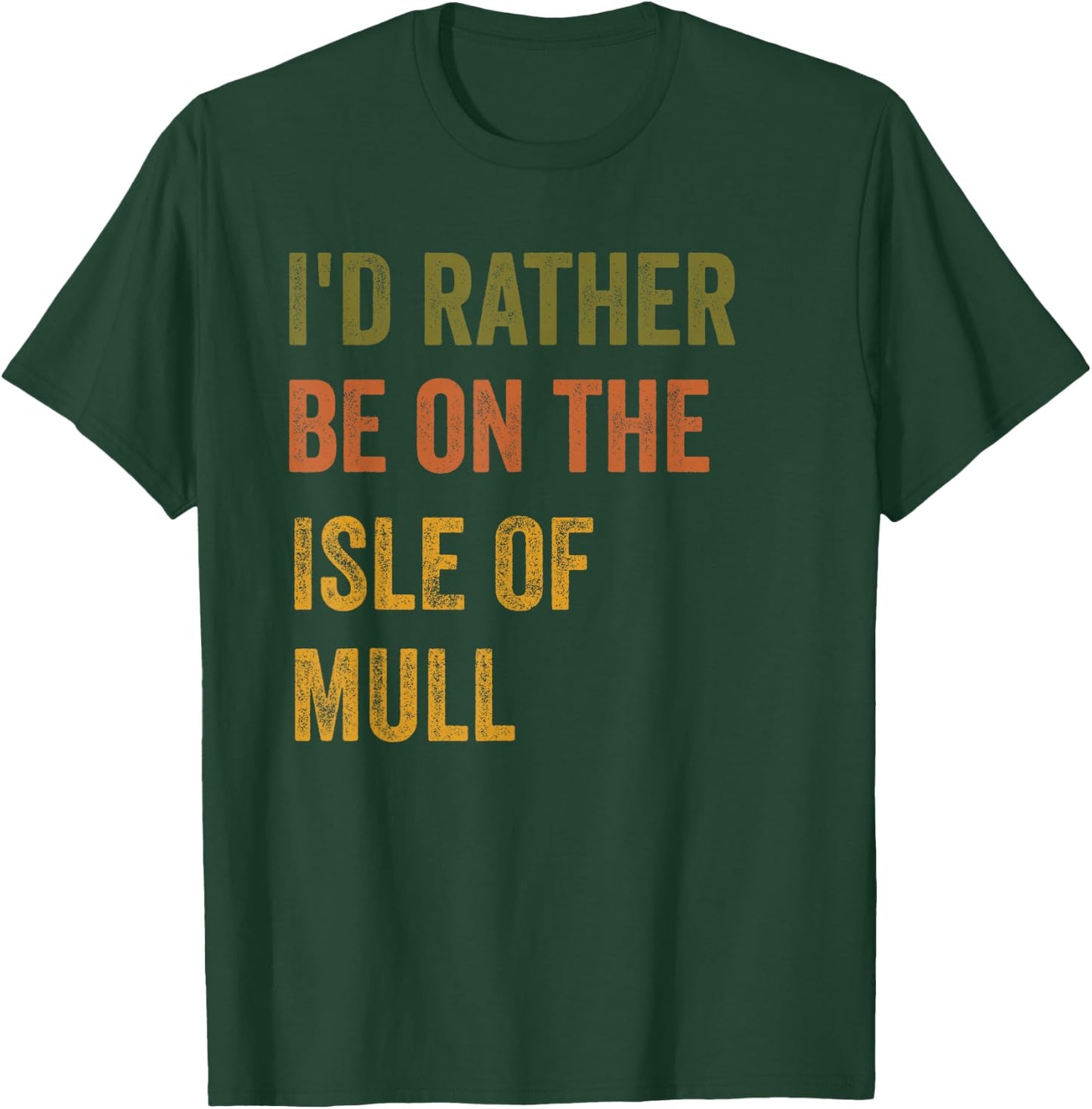 I'd Rather Be On The Isle Of Mull Retro Vintage Text T-Shirt - T-Shirt | Forest