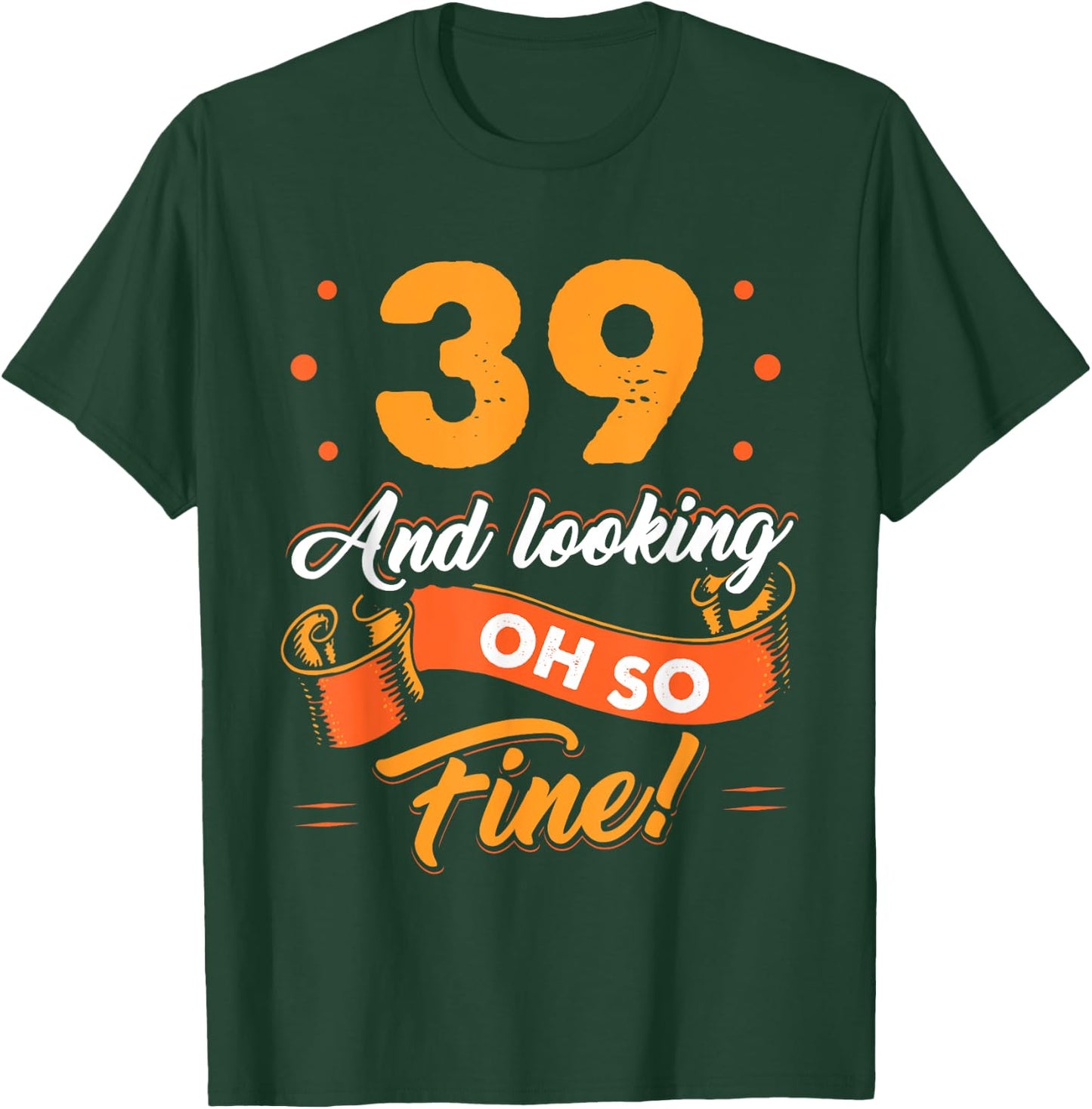 Funny 39th Birthday Shirt Fine Looking 39 Years Old T-Shirt - T-Shirt | Forest