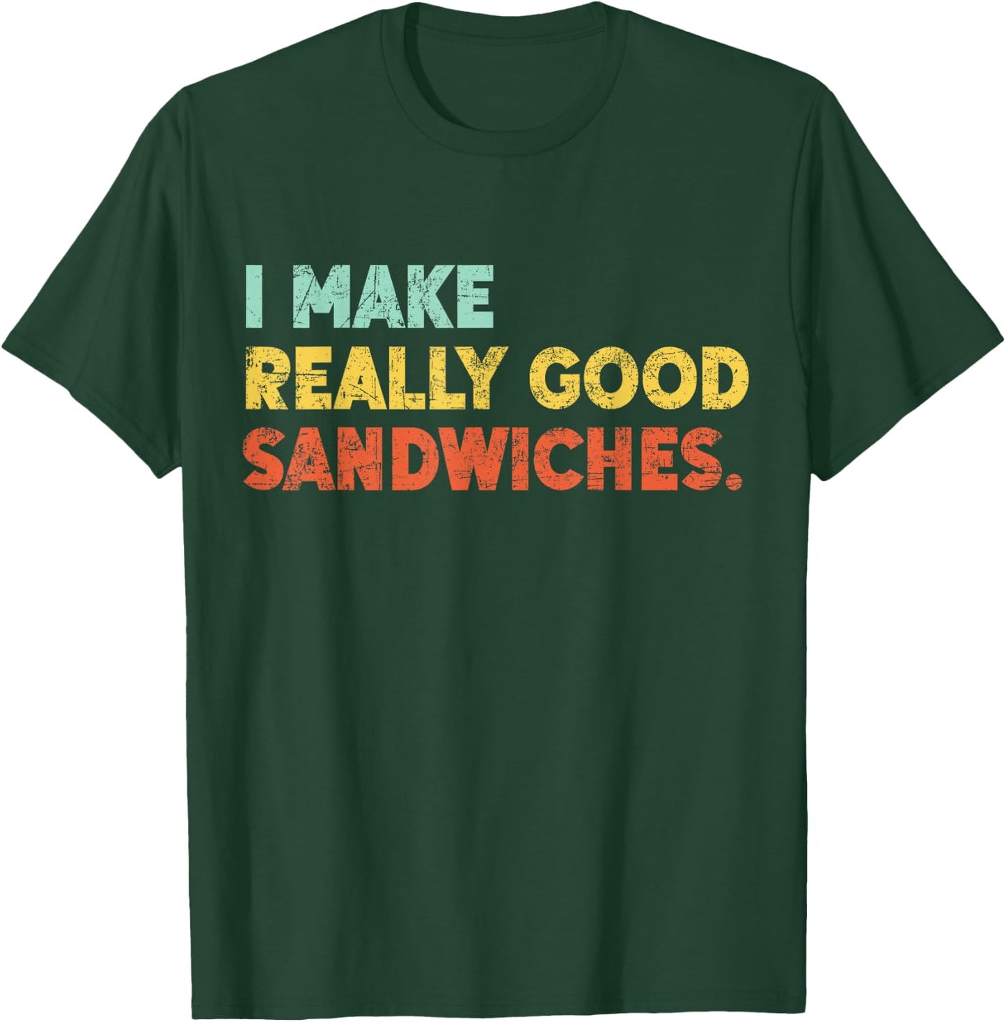I Make Really Good Sandwiches Food Love Funny Lover T-Shirt - T-Shirt | Forest