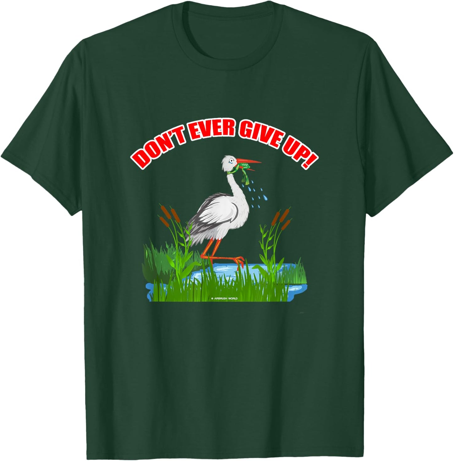 Don't Ever Give Up Funny Inspirational Animal Lover Gift T-Shirt - T-Shirt | Forest