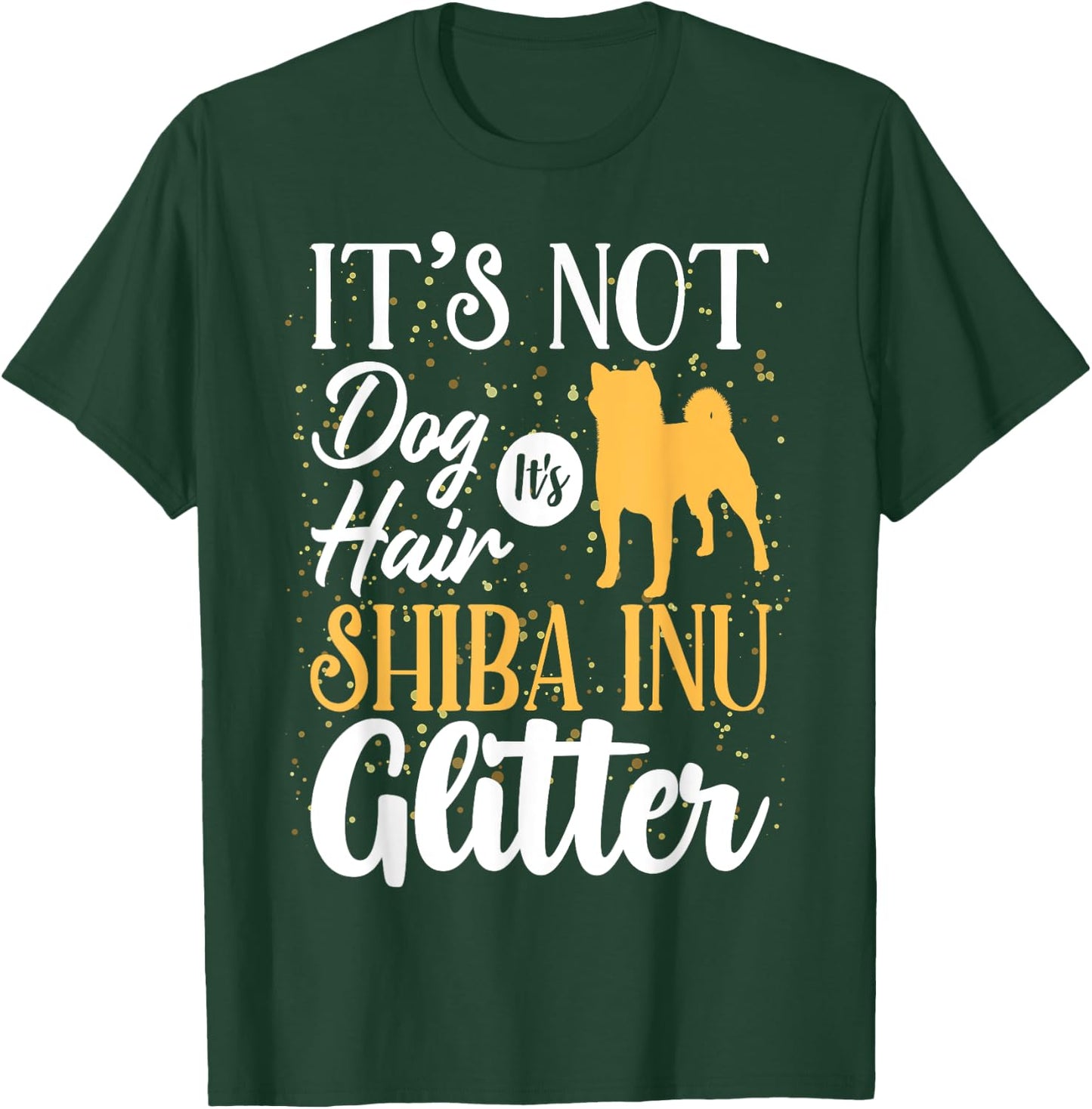 It's Not Dog Hair It's Shiba Inu Glitter | Funny T-Shirt - T-Shirt | Forest