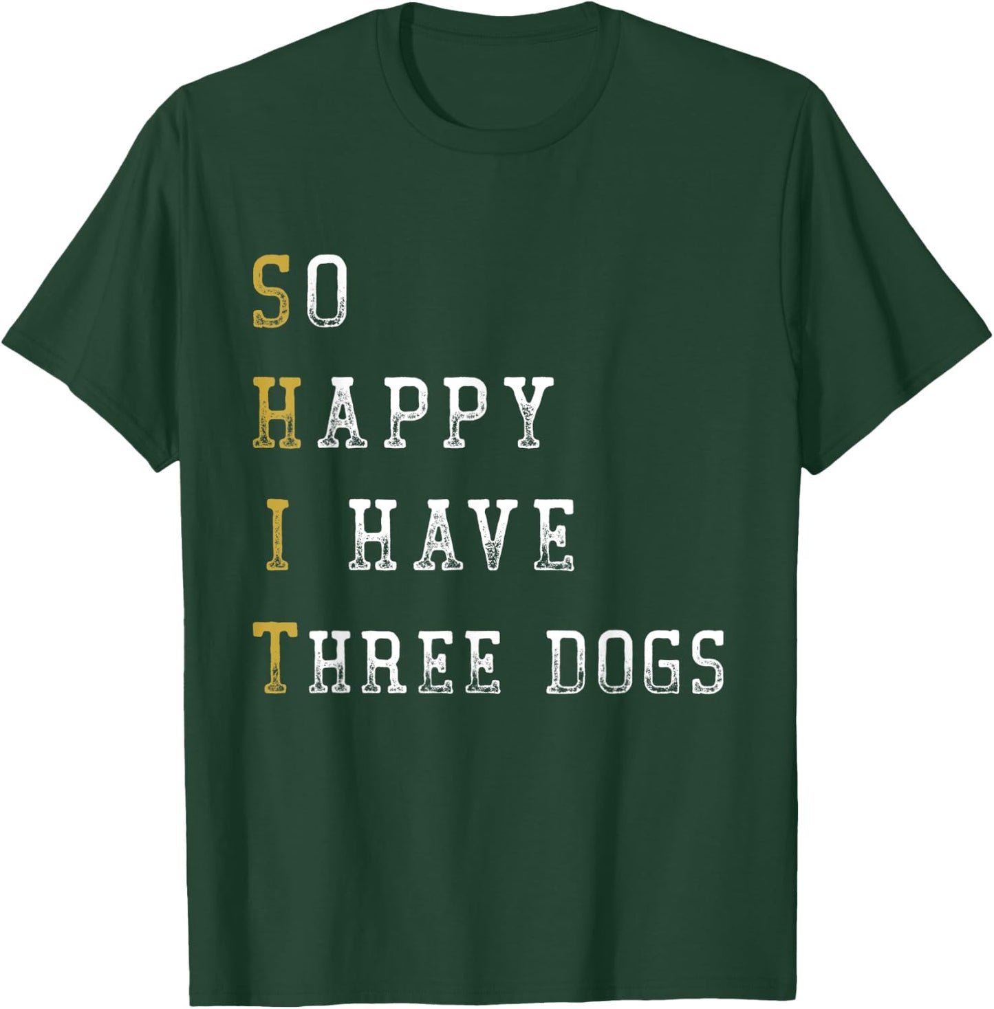 So Happy I Have Three Dogs Mom Three Dogs Dad Funny Saying T-Shirt - T-Shirt | Forest