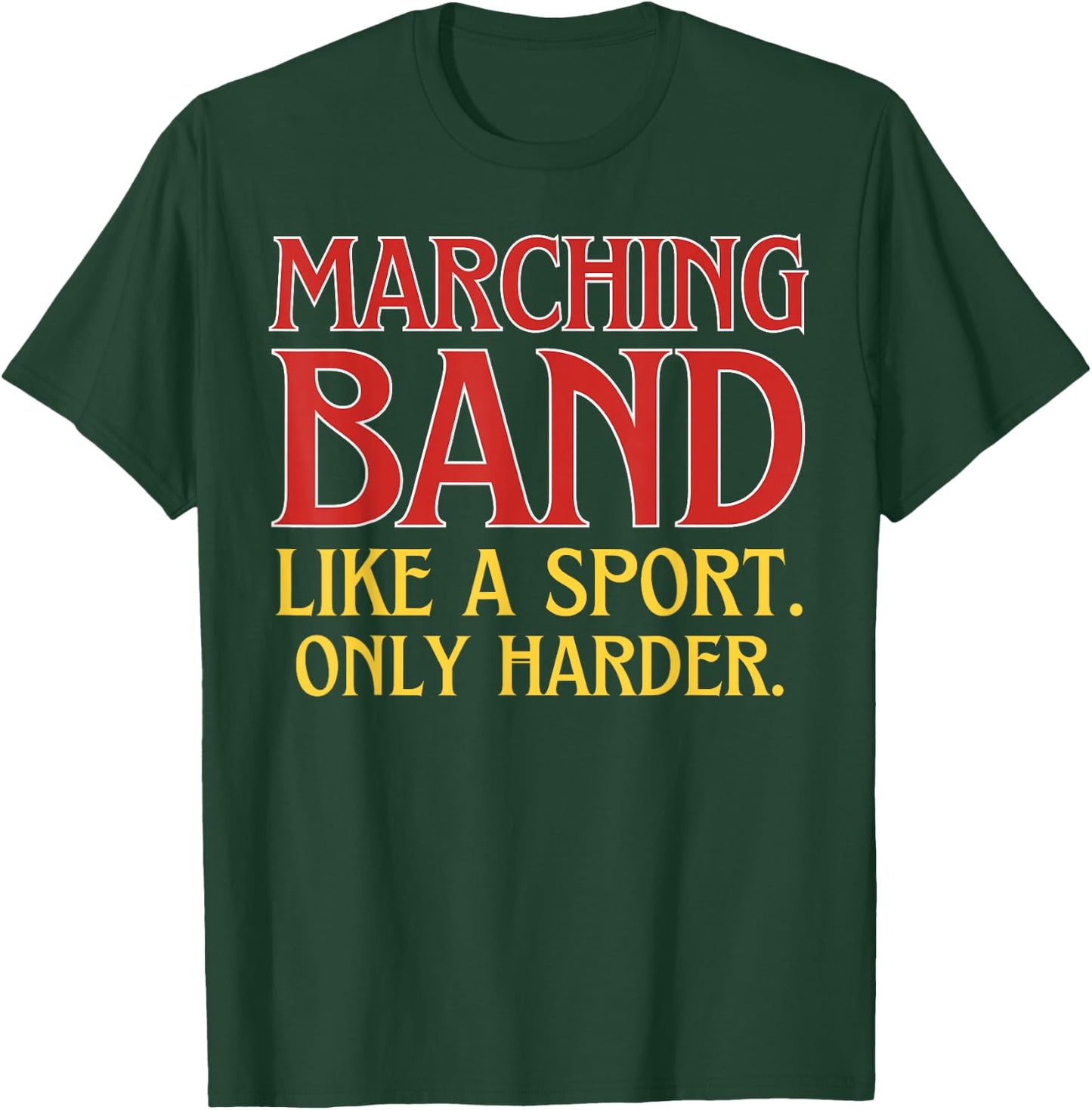 Marching Band Like a Sport Only Harder T-Shirt - T-Shirt | Forest