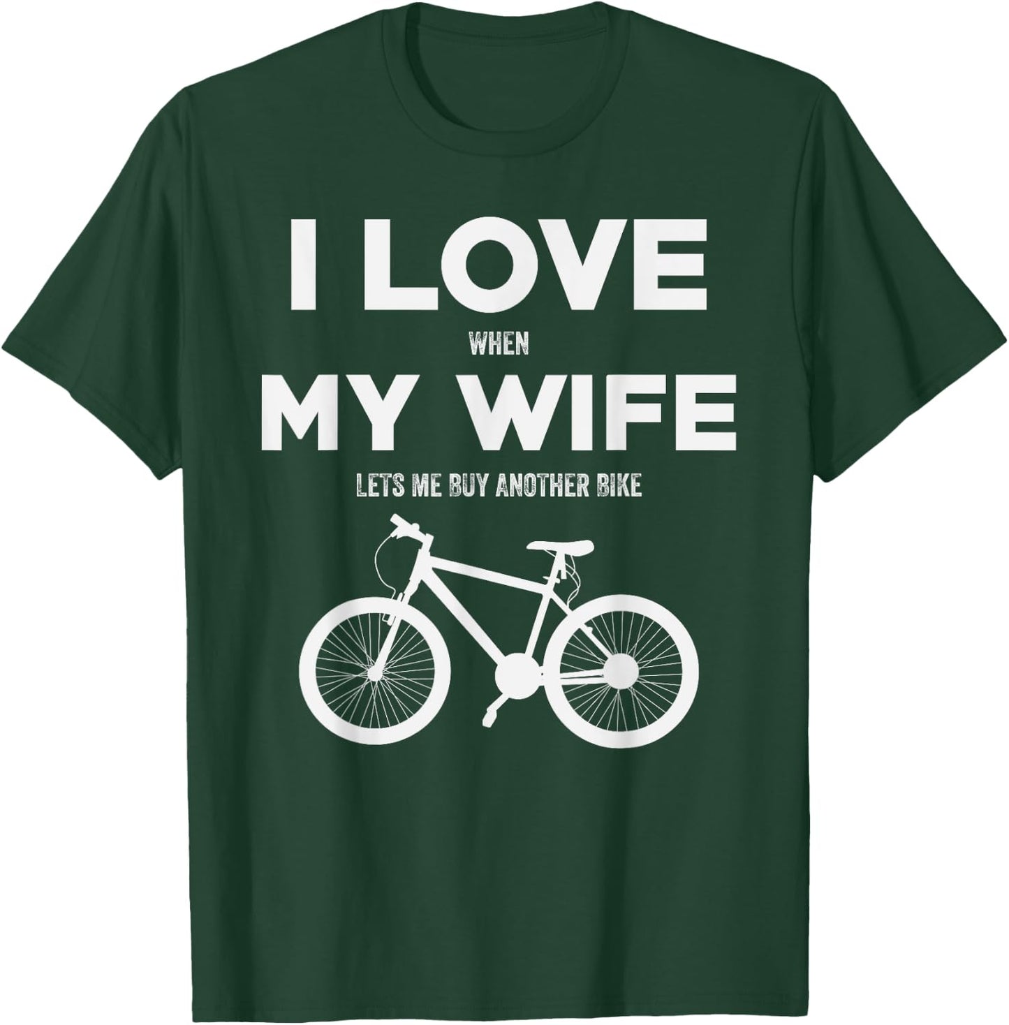 I Love When My Wife lets me buy another bike T-Shirt - T-Shirt | Forest