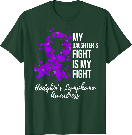 My Daughter’s Fight Is My Fight Hodgkin’s Lymphoma Awareness T-Shirt - T-Shirt | Forest