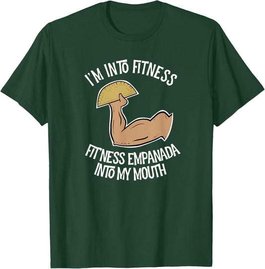 I'm into Fitness Empanada into My Mouth Funny Empanada T-Shirt - T-Shirt | Forest