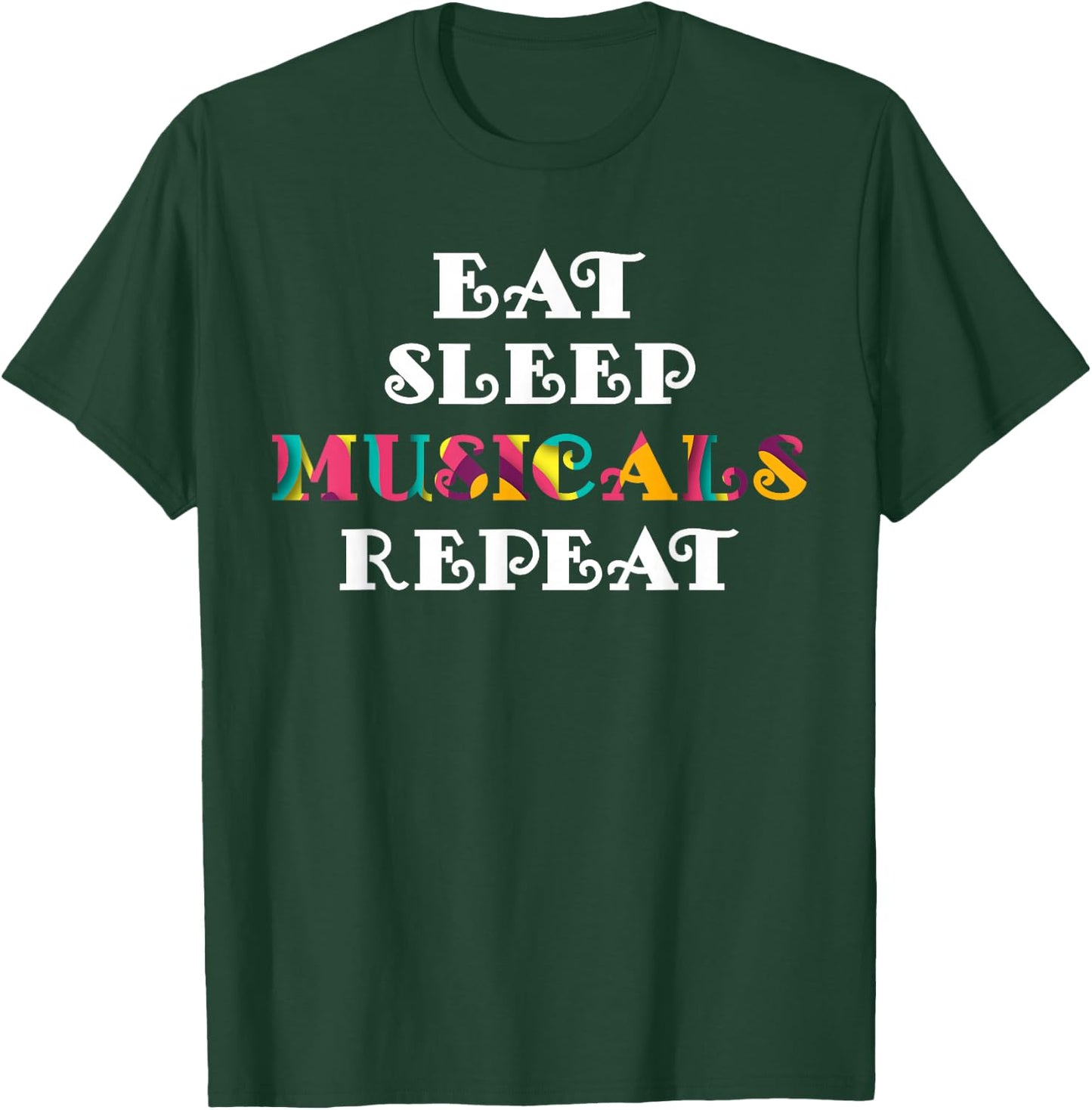 Eat Sleep Musicals Repeat Musicals Lovers Gift T-Shirt - T-Shirt | Forest
