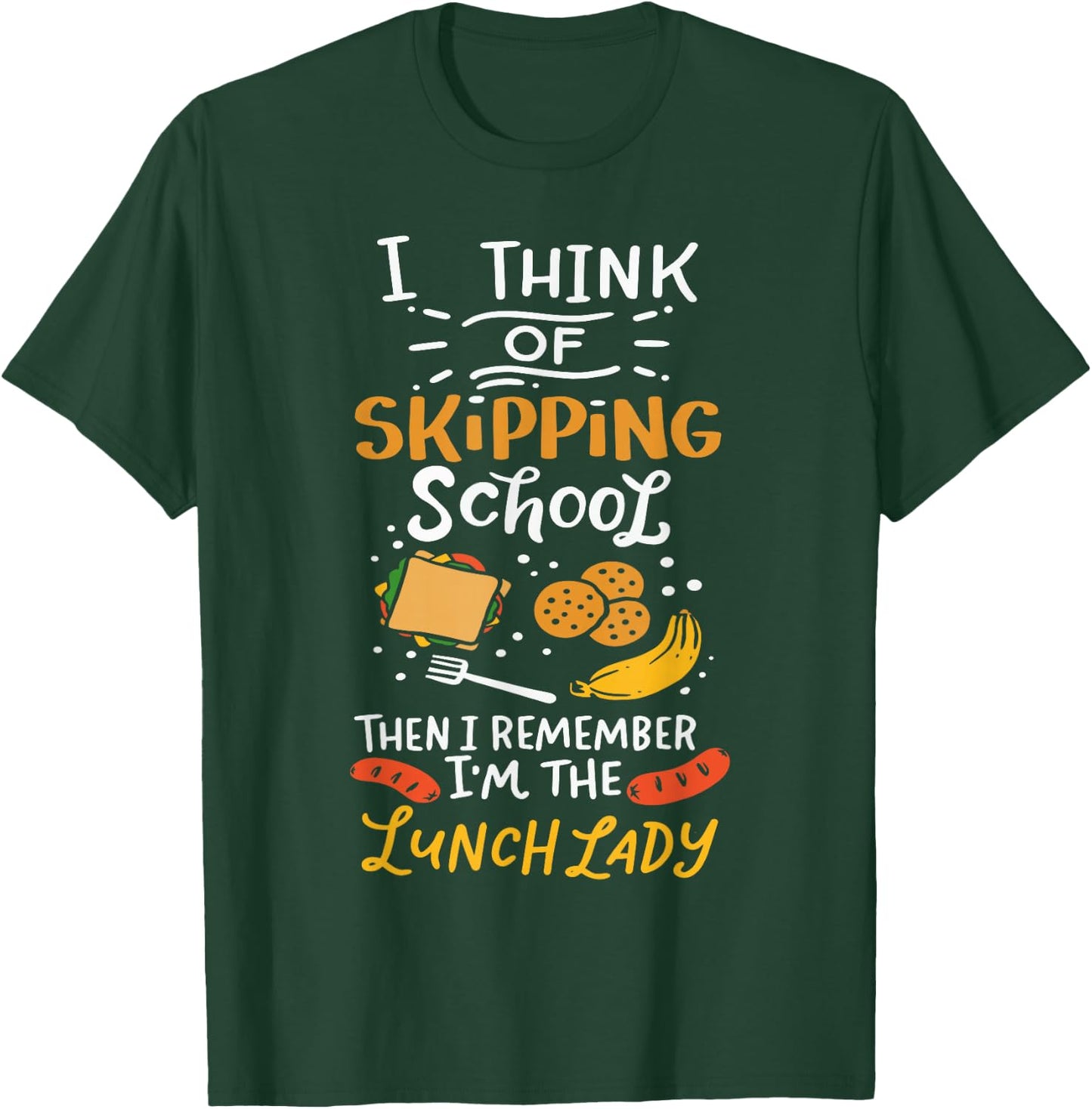 I Think Of Skipping School Cafeteria Chef Funny Lunch Lady T-Shirt - T-Shirt | Forest