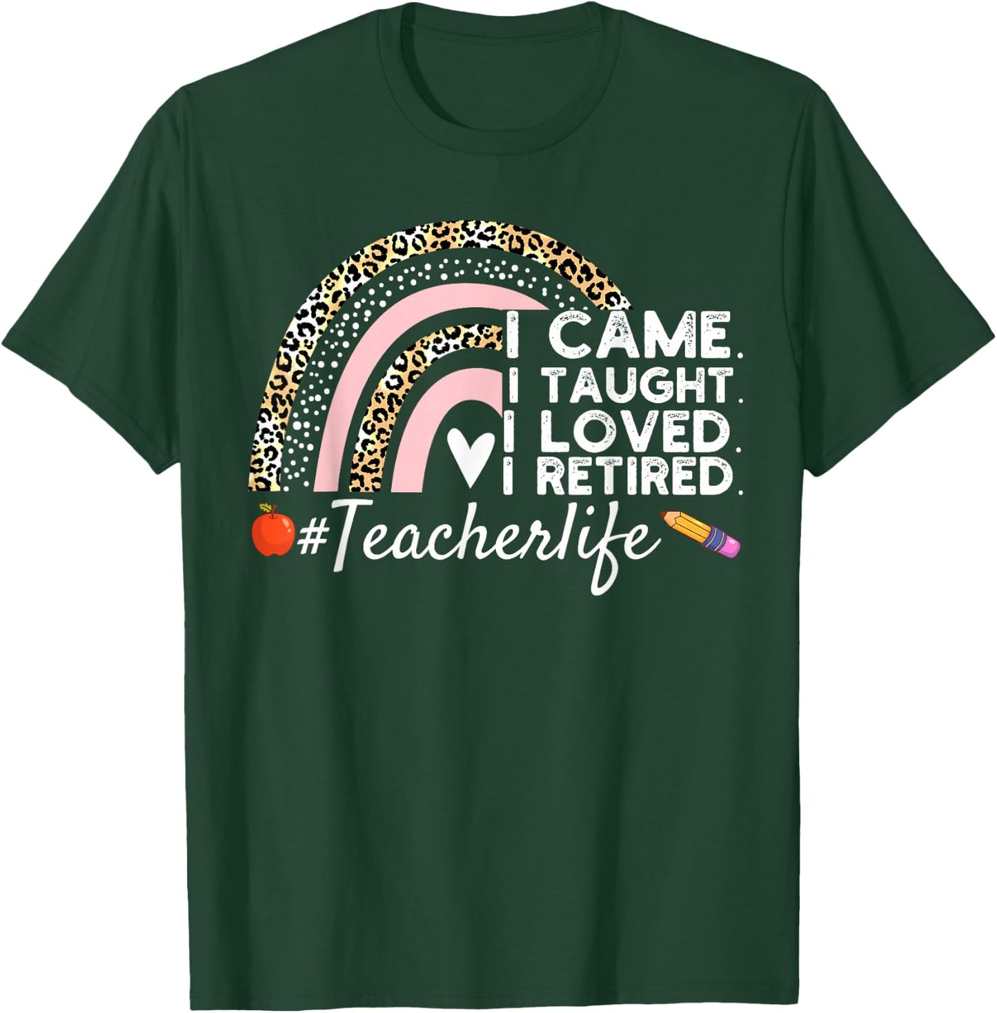 I Came I Taught I Loved I Retired Funny Teacher T-Shirt - T-Shirt | Forest