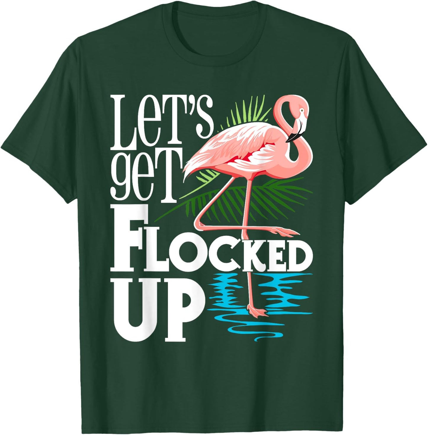 Let's Get Flocked Up - Funny Flamingo Lover T-Shirt - T-Shirt | Forest