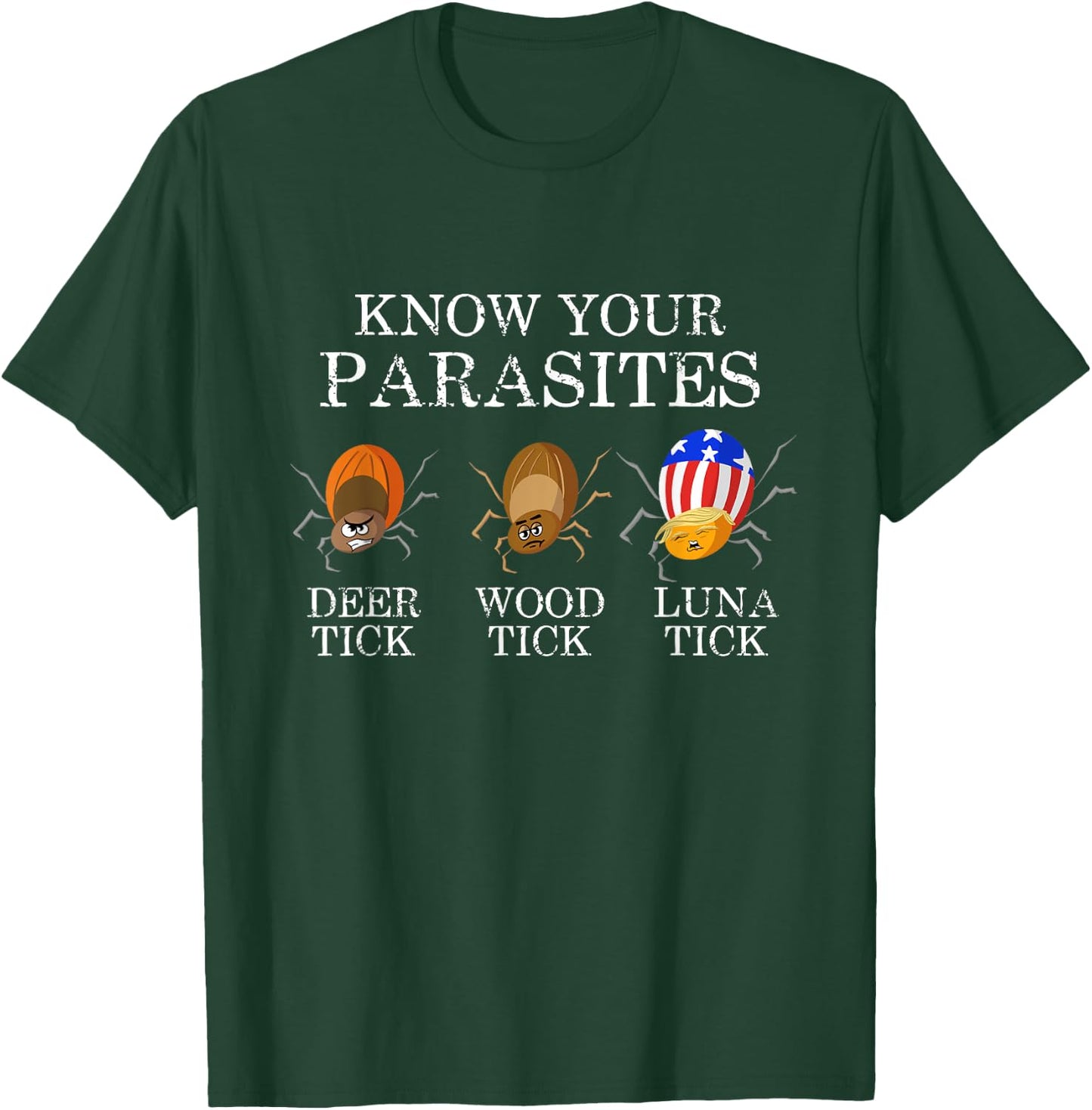 Know Your Parasites - Anti Trump Luna Tick Funny T-Shirt - T-Shirt | Forest