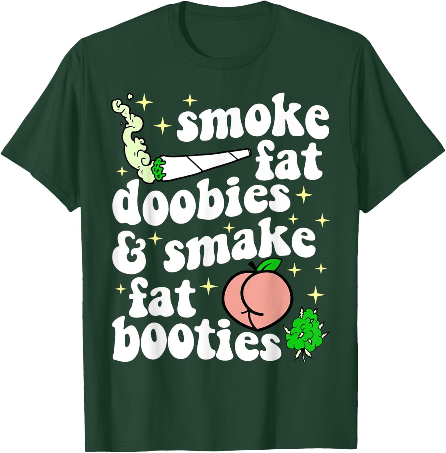 Funny Smoke Fat Doobies And Smack Fat Booties T-Shirt - T-Shirt | Forest