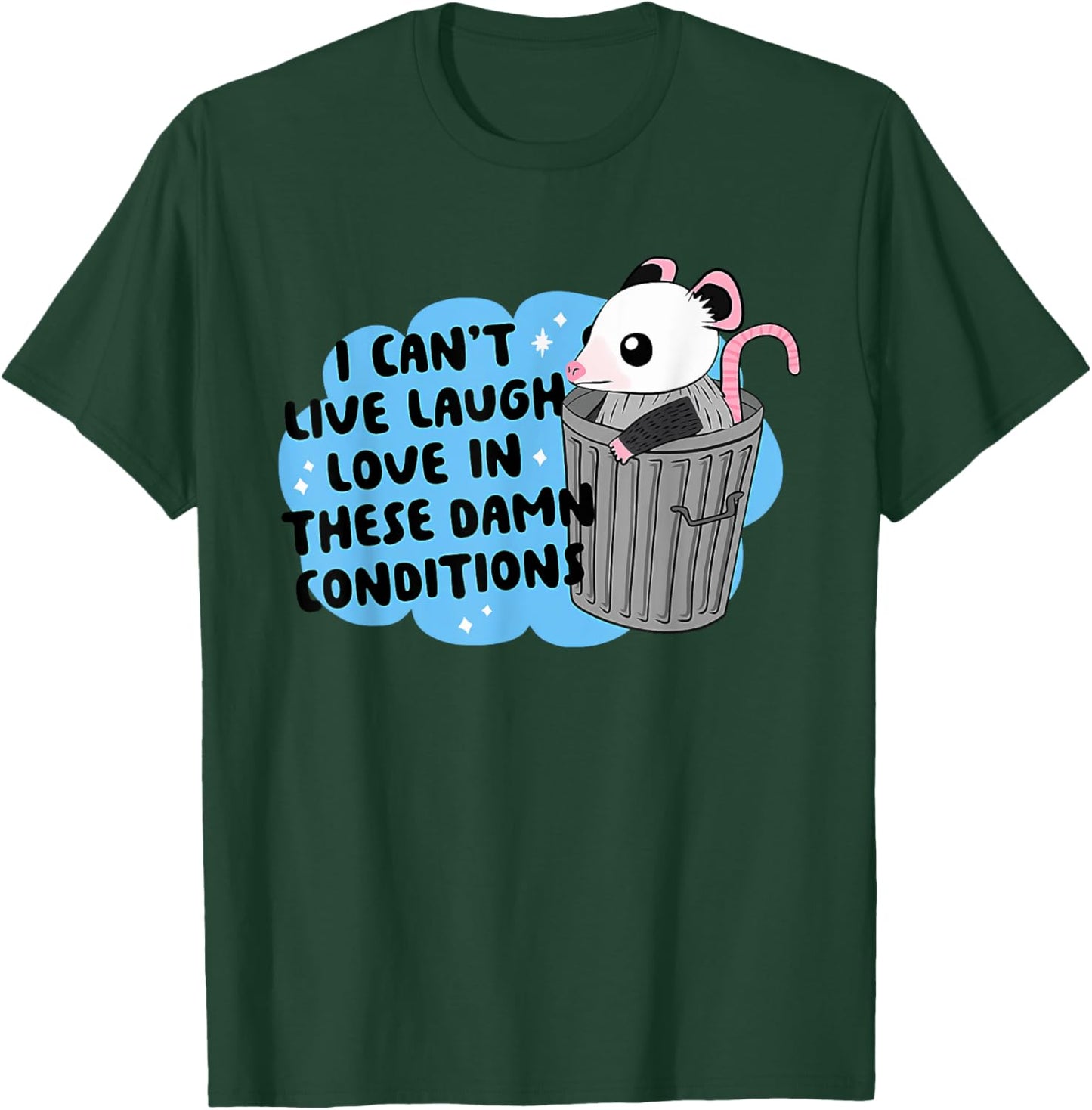 I CAN'T LIVE LAUGH LOVE IN THESE DAMN CONDITION Funny design T-Shirt - T-Shirt | Forest
