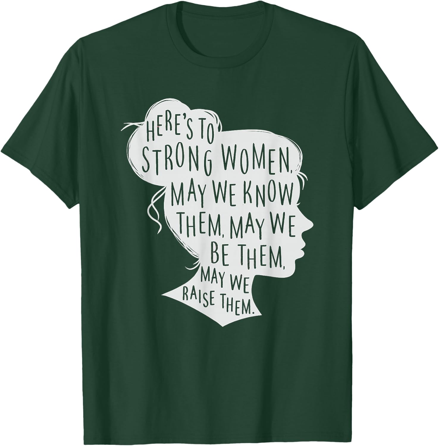 Here's to Strong Women, May We Know Them, Female Silhouette T-Shirt - T-Shirt | Forest