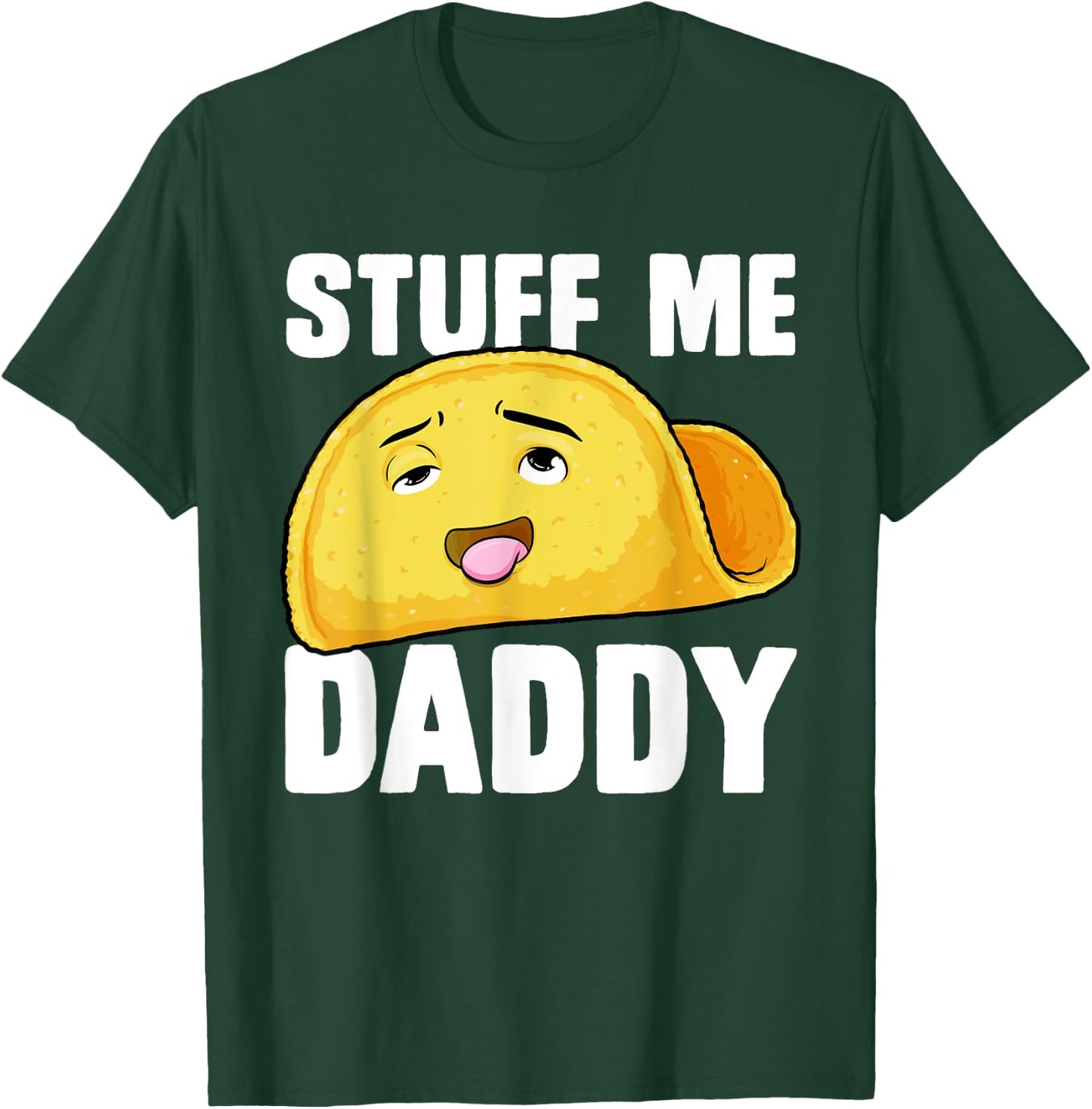 Taco Stuff Me Daddy Funny Cinco de Mayo Tacos Foodie Humour T-Shirt - T-Shirt | Forest