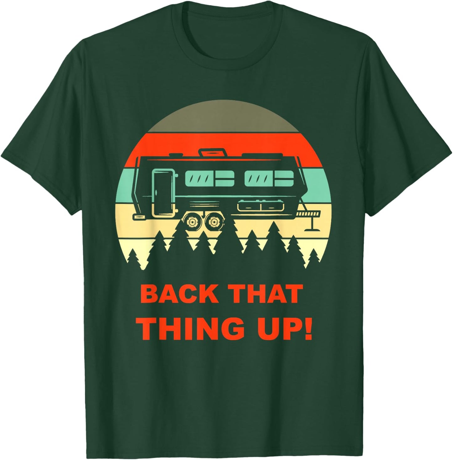 Back that Thing Up Funny Camper RV Meme Camping Van Boondock T-Shirt - T-Shirt | Forest