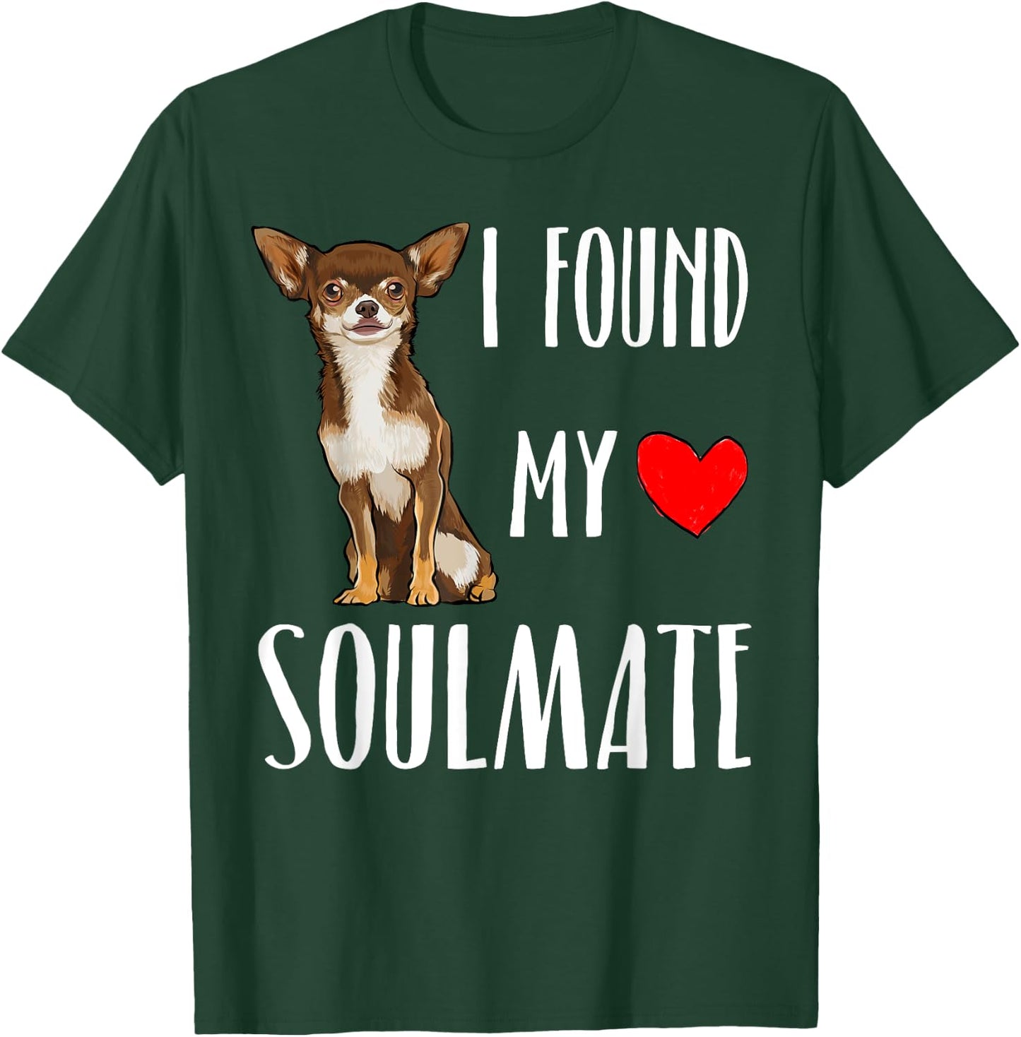 I Found My Soulmate Brown Chihuahua Dog Lover Best Friend Women Kids T-Shirt - T-Shirt | Forest