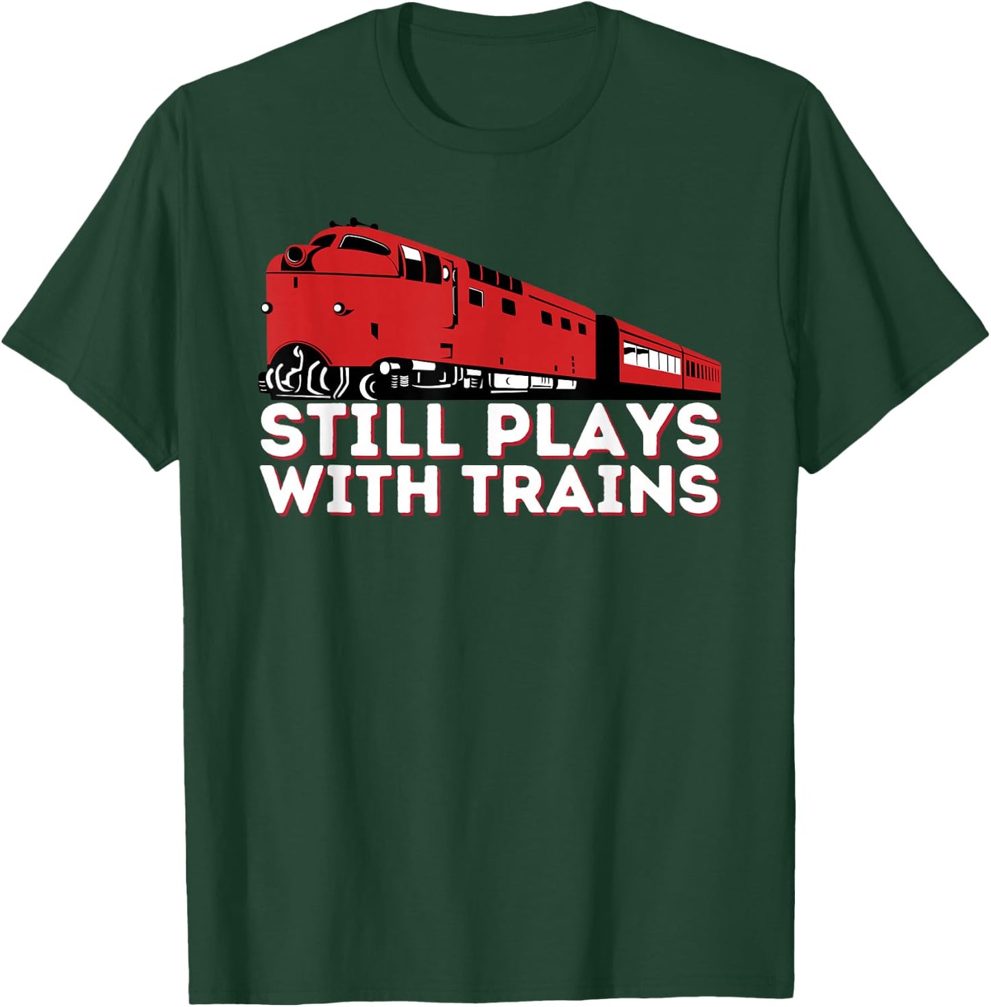 Still Plays With Trains - Funny Locomotive & Railroad T-Shirt - T-Shirt | Forest