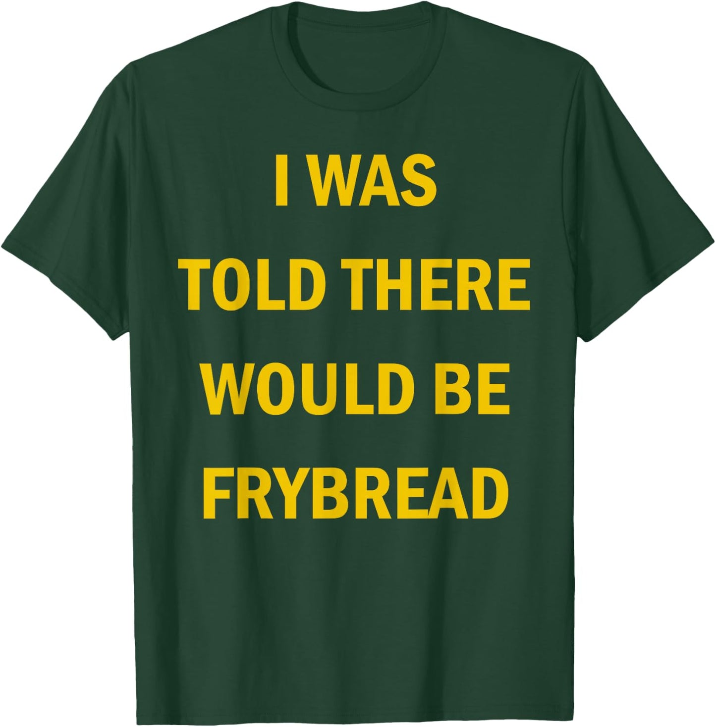 I Was Told There Would Be Frybread Native American T-Shirt - T-Shirt | Forest