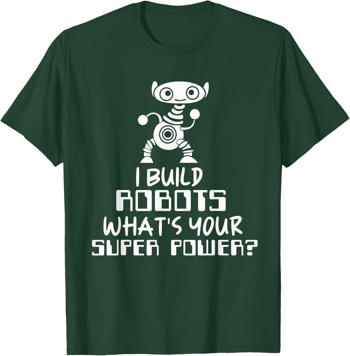 Robotics Engineer I Build Robots T-Shirt - T-Shirt | Forest