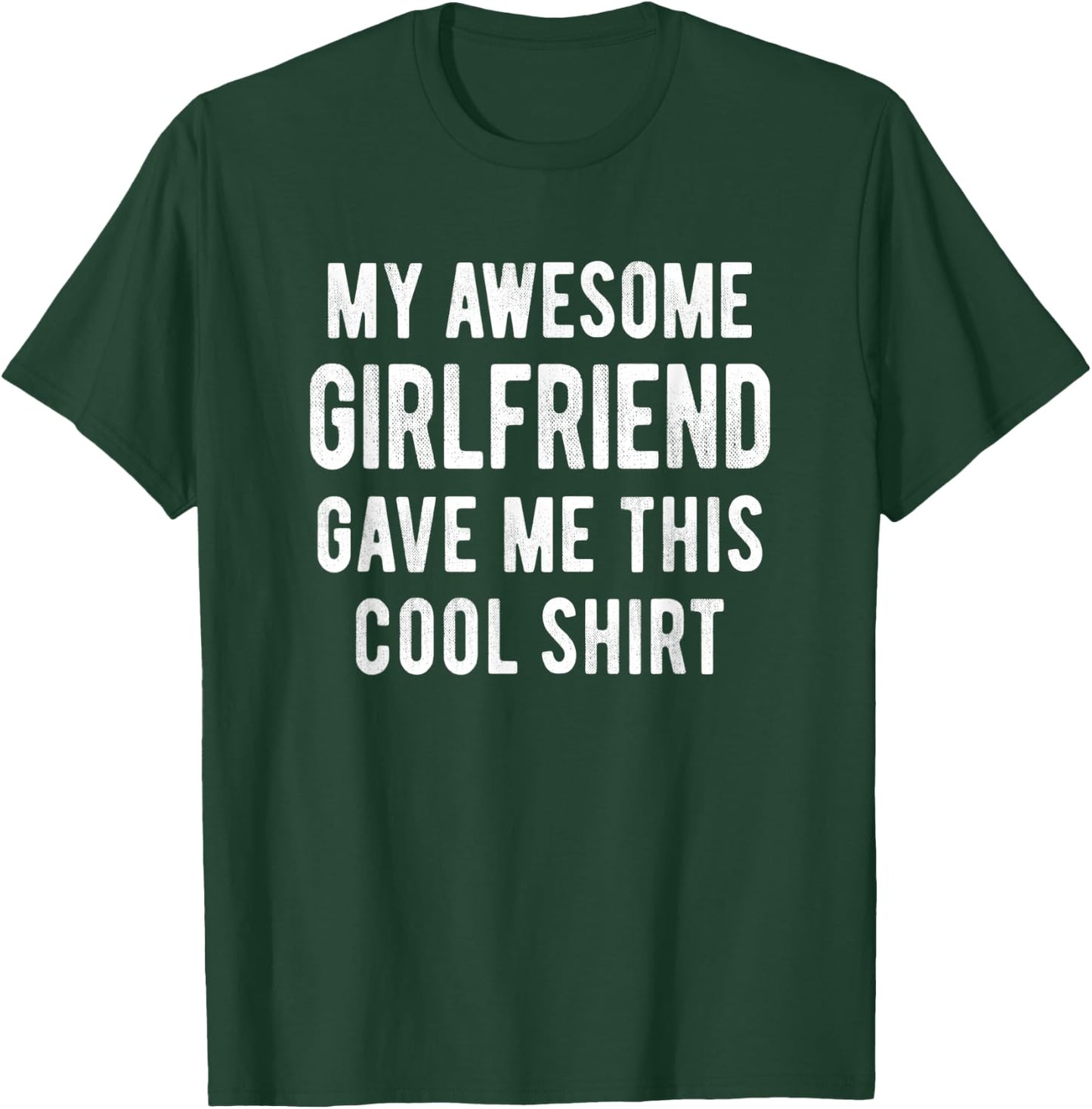 My Awesome Girlfriend Gave Me This Cool Shirt Funny Gift T-Shirt - T-Shirt | Forest