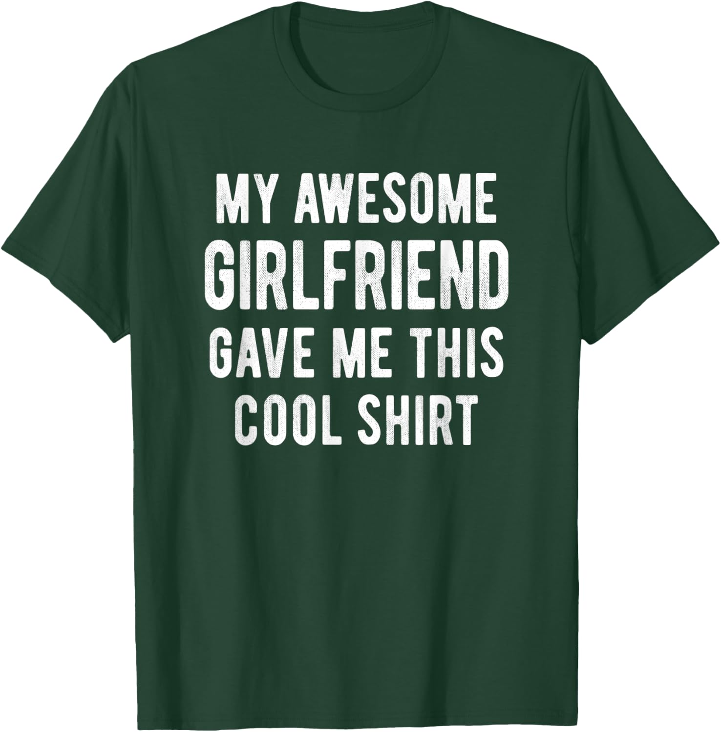 My Awesome Girlfriend Gave Me This Cool Shirt Funny Gift T-Shirt - T-Shirt | Forest