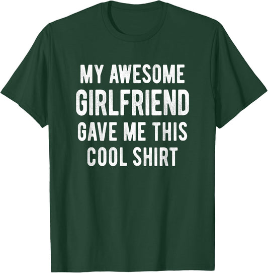 My Awesome Girlfriend Gave Me This Cool Shirt Funny Gift T-Shirt - T-Shirt | Forest