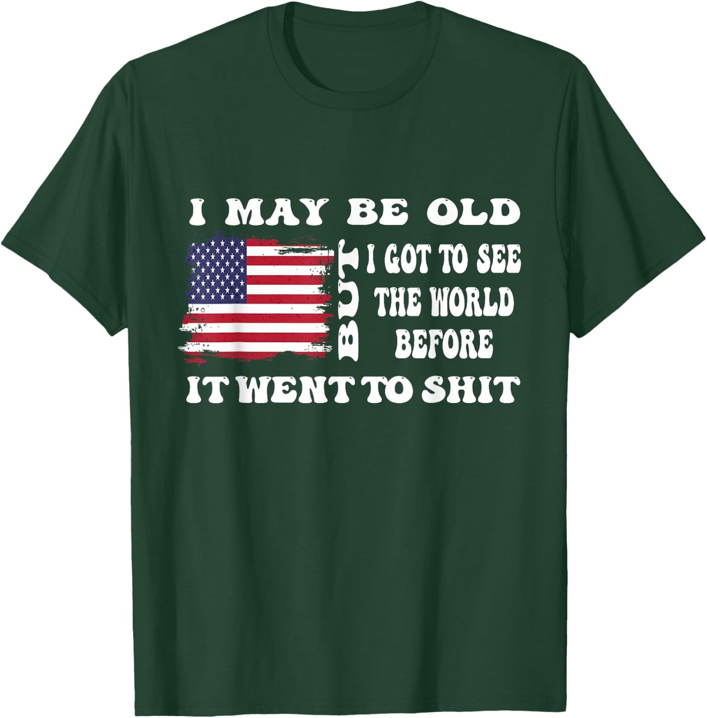 I May Be Old But Got To See The World Before It Went funny T-Shirt - T-Shirt | Forest