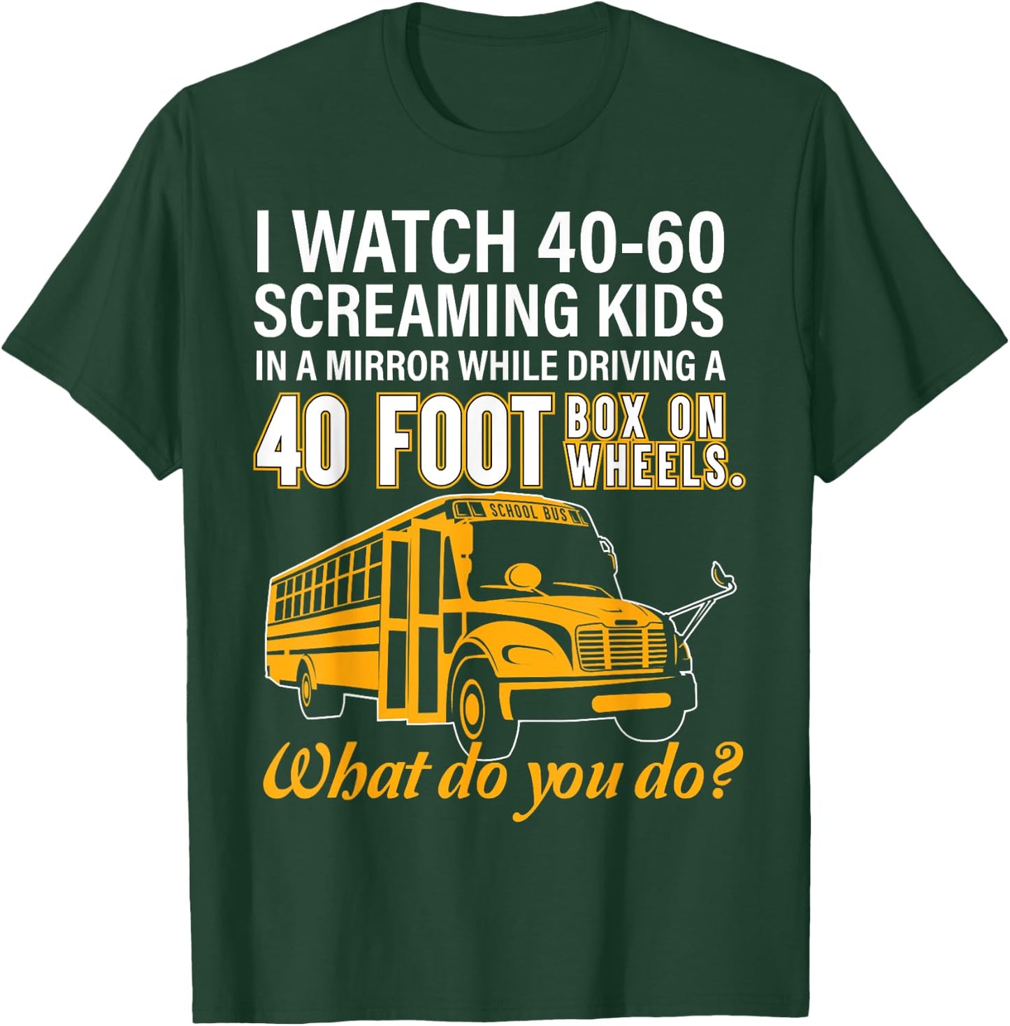 School Bus Driver Watch Screaming Kids Drive Box On Wheels T-Shirt - T-Shirt | Forest