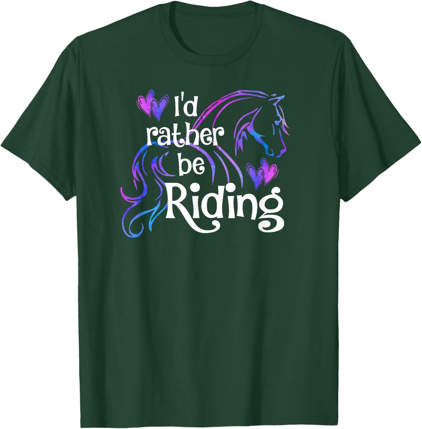 Horse Lover I'D RATHER BE RIDING Equestrian Equine Sports T-Shirt - T-Shirt | Forest