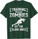 Funny Runners Design Training Zombies Get the Slow Ones T-Shirt - T-Shirt | Forest