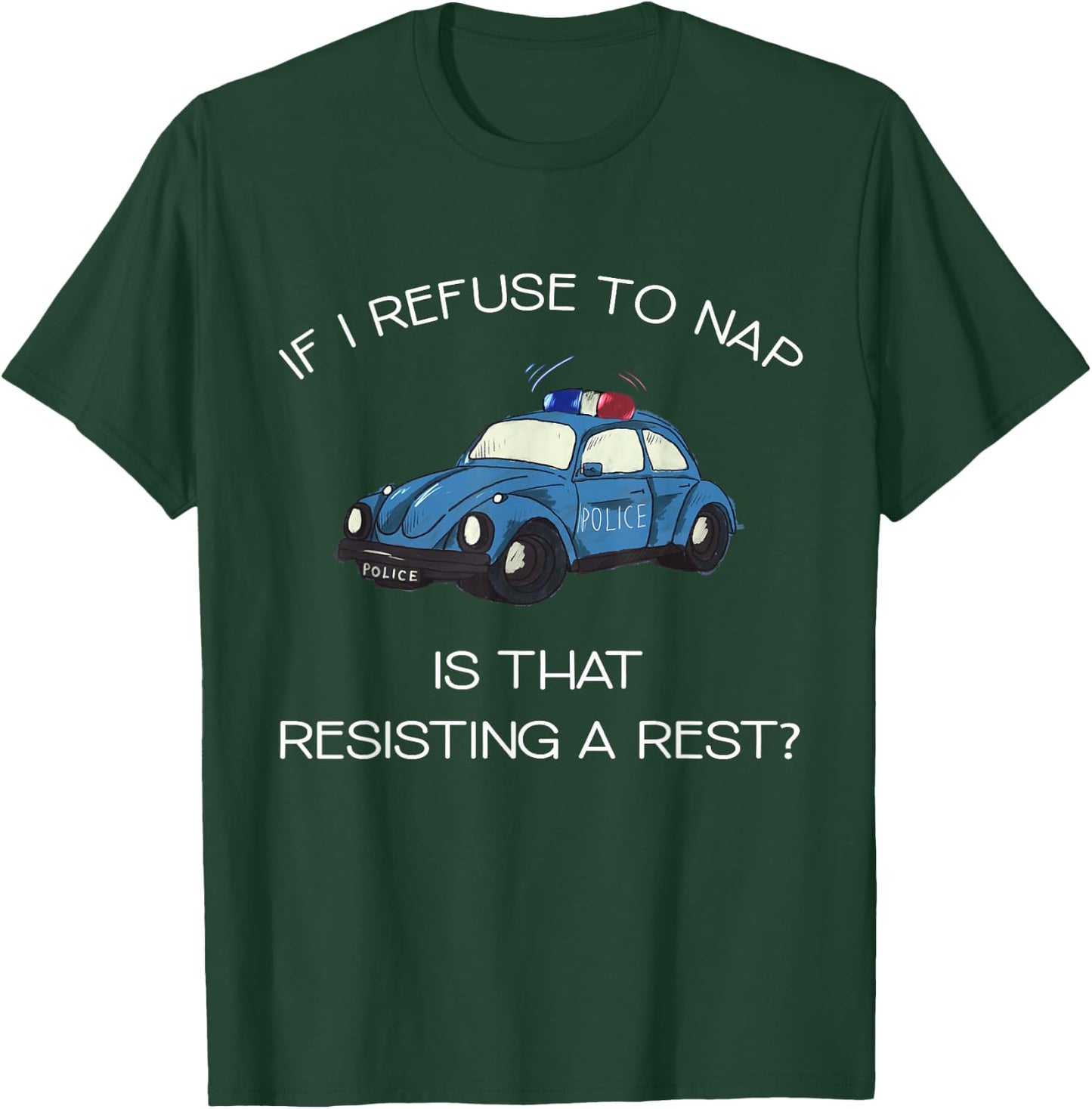 If I Refuse To Nap Is That Resisting A Rest Funny Newborn T-Shirt - T-Shirt | Forest