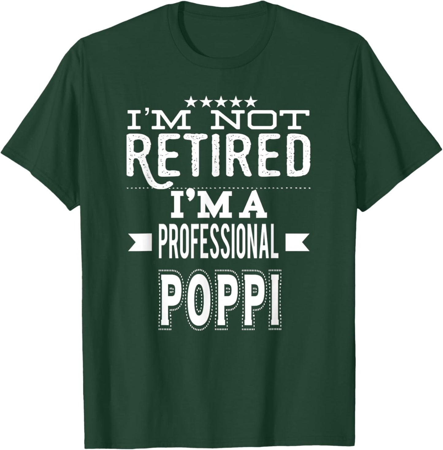 I'm Not Retired I'm A Professional Poppi Special Grandpa T-Shirt - T-Shirt | Forest