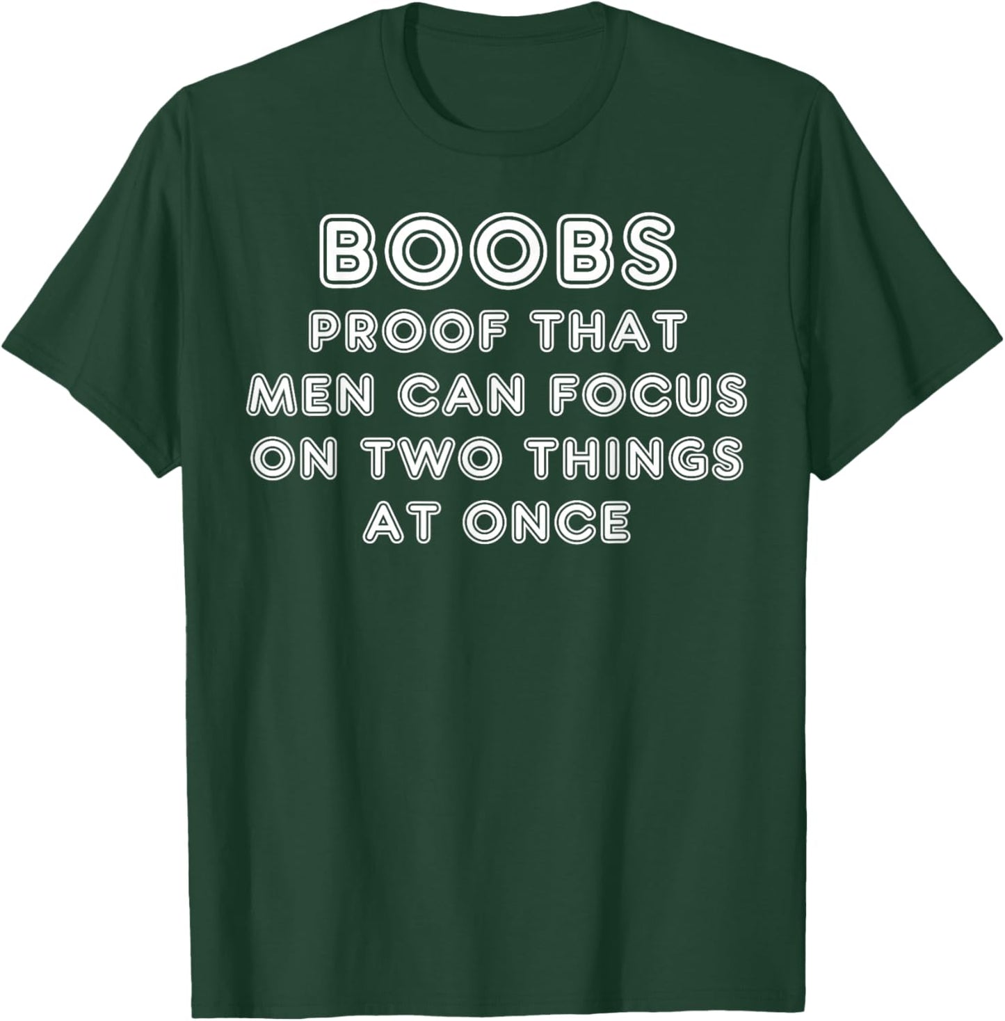 Boobs Proof That Men Can Focus On Two Things At Once T-Shirt - T-Shirt | Forest