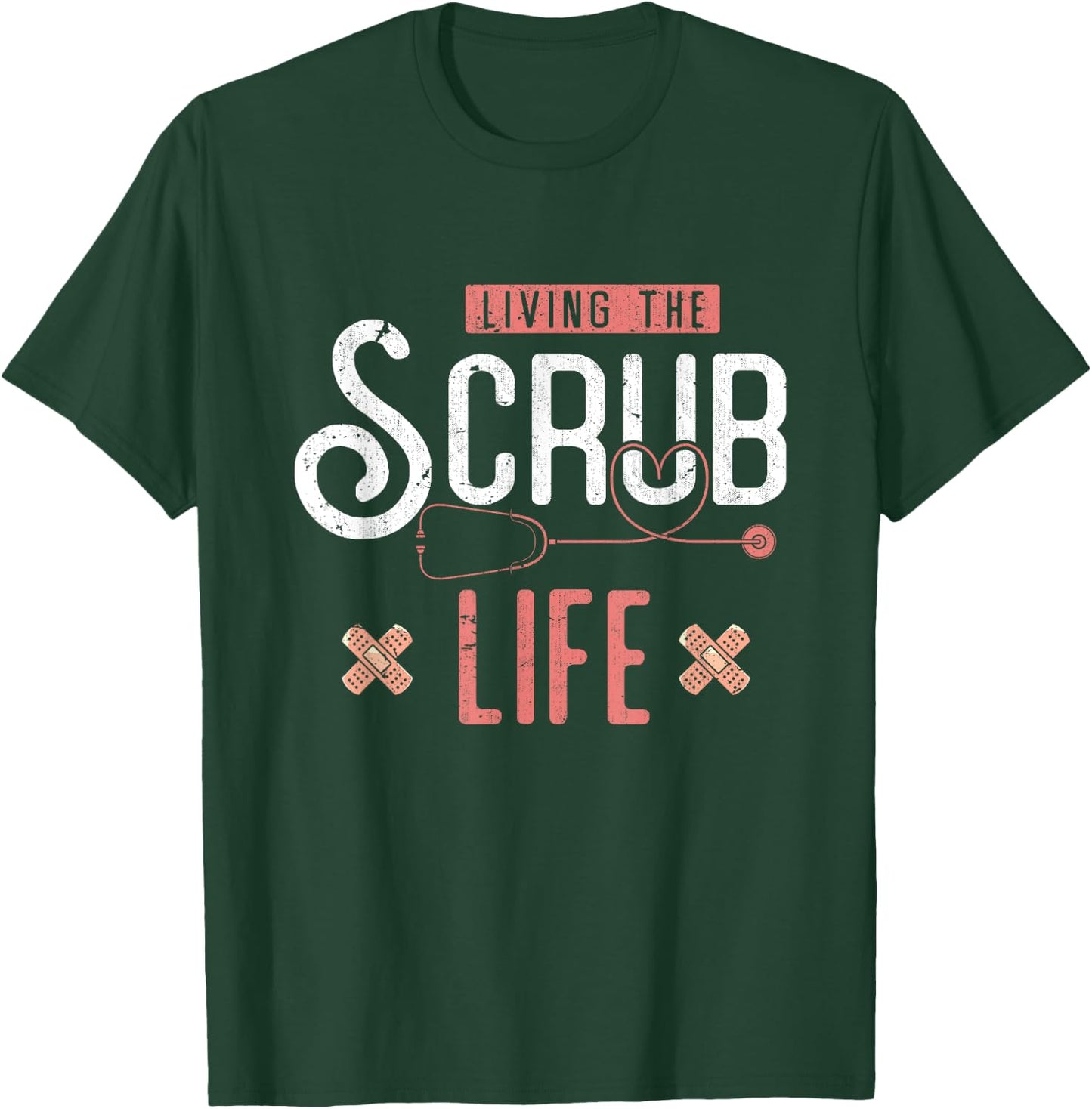 Bandaids Living The Scrub Life Stethoscope Funny Nurse T-Shirt - T-Shirt | Forest