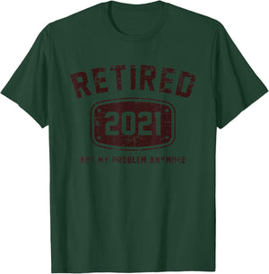 Retired 2021 Not My Problem Anymore - Vintage Gift T-Shirt - T-Shirt | Forest