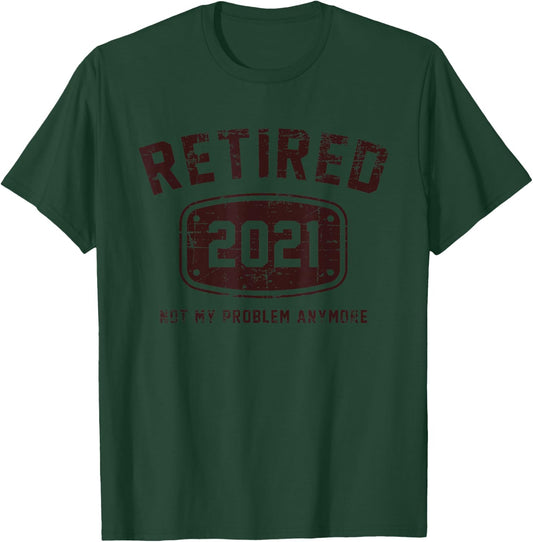 Retired 2021 Not My Problem Anymore - Vintage Gift T-Shirt - T-Shirt | Forest