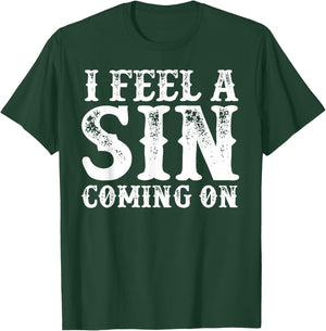 I Feel A Sin Coming On T-Shirt - T-Shirt | Forest