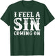 I Feel A Sin Coming On T-Shirt - T-Shirt | Forest