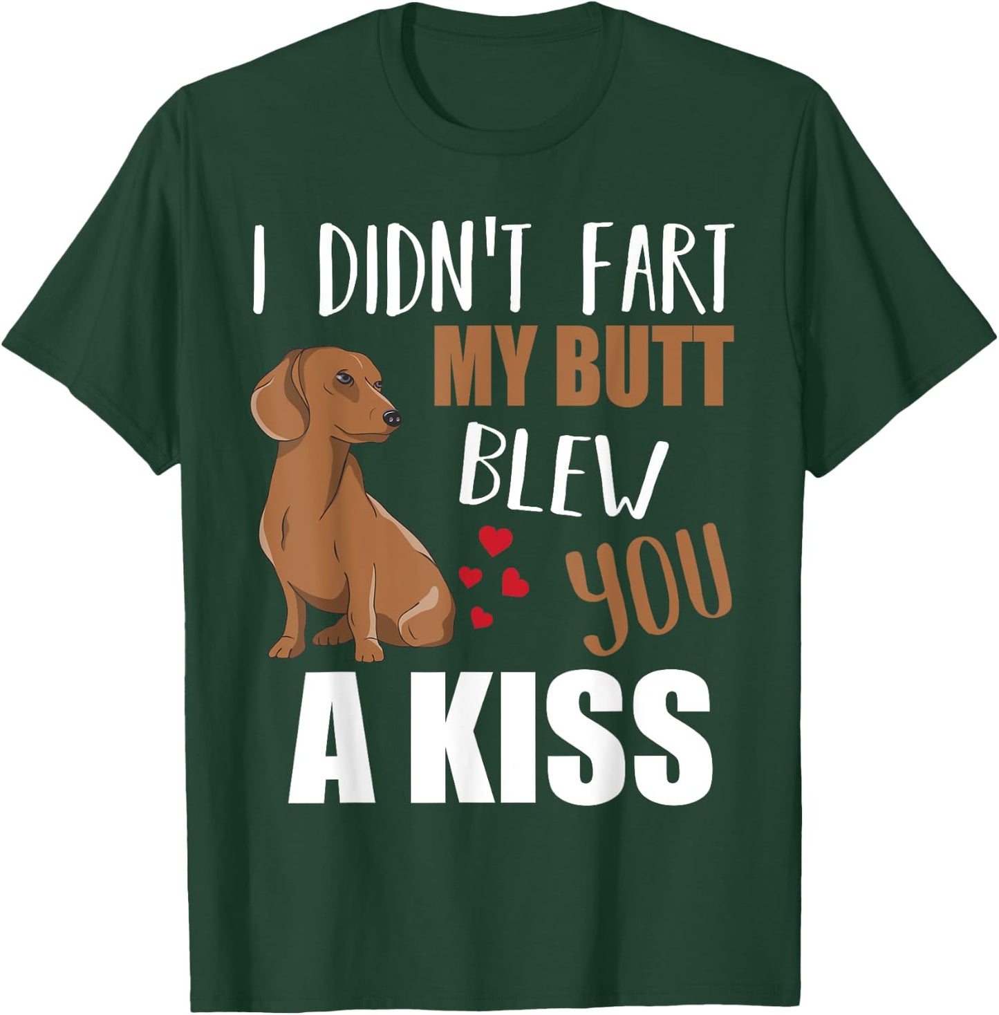 Dachshund Wiener Dog I Didn't Fart My Butt Blew You A Kiss T-Shirt - T-Shirt | Forest