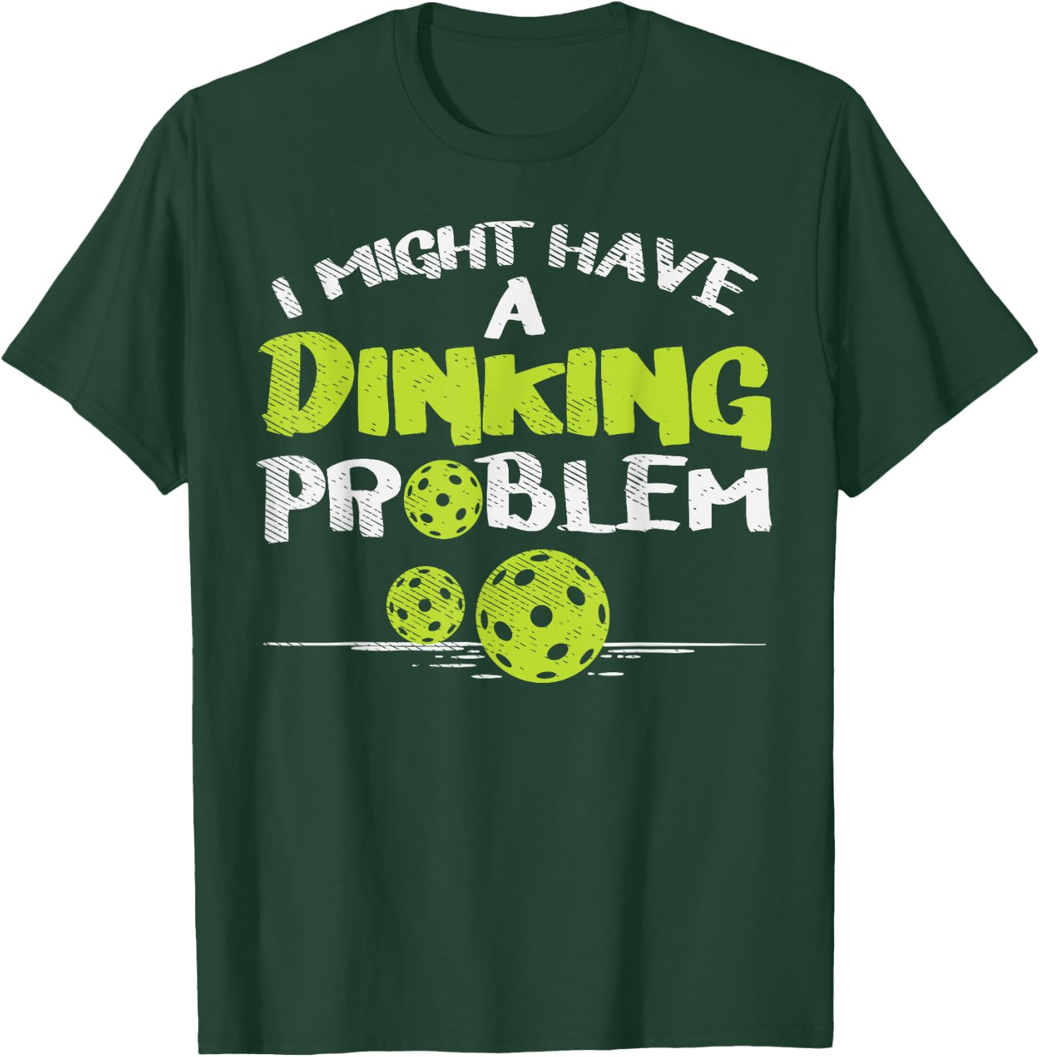 Dinking Problem Pickleball Funny Pickle Ball Men Women Gift T-Shirt - T-Shirt | Forest