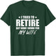 I tried to retire but now i work for my wife gift T-Shirt - T-Shirt | Forest