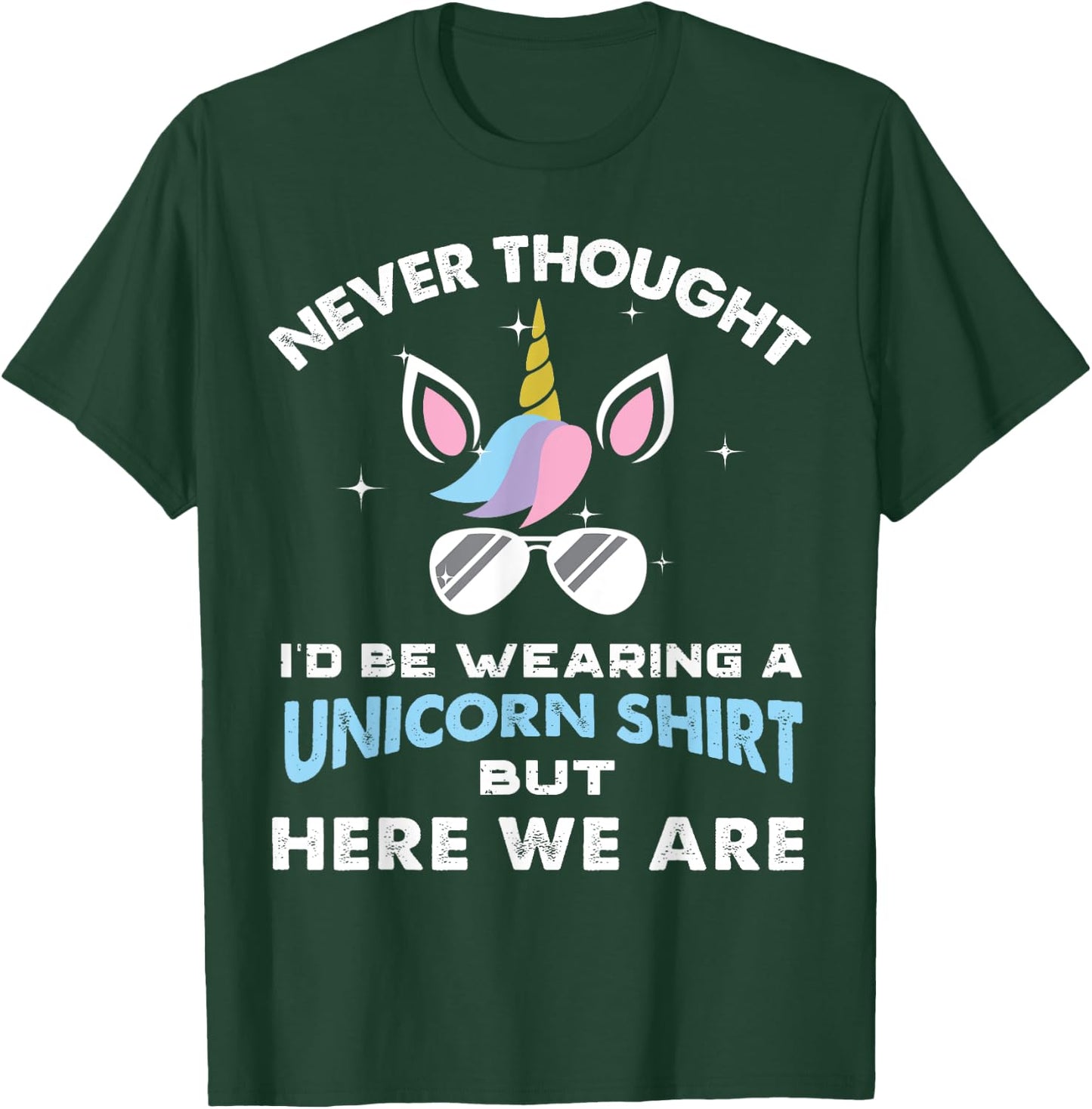 Never Thought I'd Be Wearing A Unicorn Shirt Dad Father T-Shirt - T-Shirt | Forest