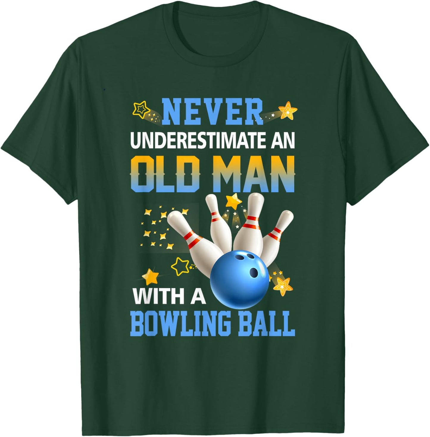 Never Underestimate Old Man Bowling Ball Bowler Ten Pin T-Shirt - T-Shirt | Forest