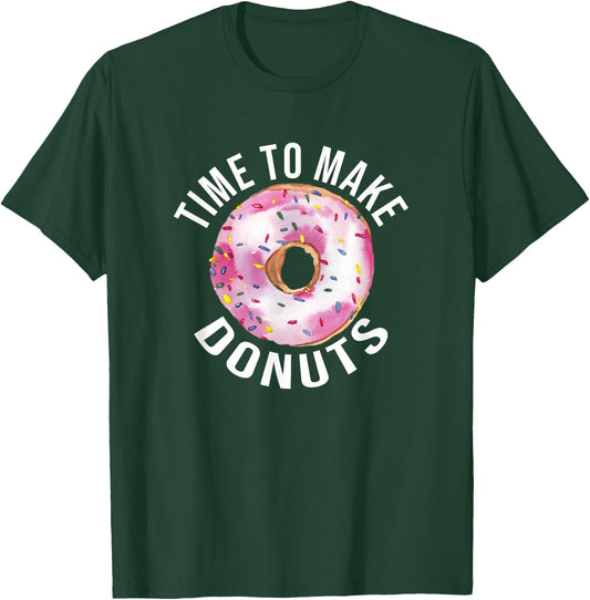 Time To Make Donuts Funny Donut Baker T-Shirt - T-Shirt | Forest